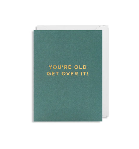 You're Old Get Over It - Minicard