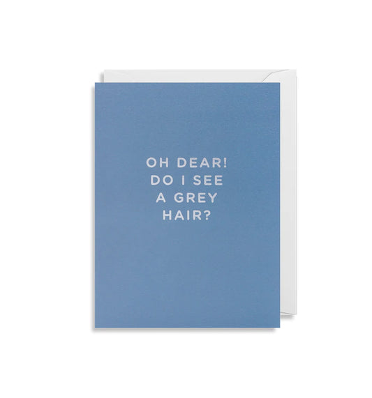 Oh Dear! Do I See a Grey Hair - Minicard