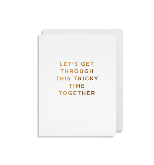 Let's Get Through This Tricky Time Together - Minicard